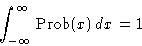 \begin{displaymath}
\int_{-\infty}^{\infty}\Prob(x)\,dx = 1\end{displaymath}