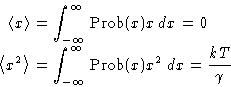 \begin{displaymath}
\begin{aligned}
 \left\langle x\right\rangle &= \int_{-\inft...
 ...}^{\infty} \Prob(x)x^2\,dx =
 \frac{kT}{\gamma} 
 \end{aligned}\end{displaymath}