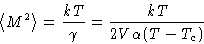 \begin{displaymath}
 \left\langle M^2\right\rangle=\frac{kT}{\gamma}=\frac{kT}{2V\alpha(T-T_c)}\end{displaymath}