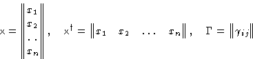 \begin{displaymath}
\mathsf{x}=
 \begin{Vmatrix}
 x_1\  x_2\  \hdotsfor{1}\  ...
 ...},\quad
 \Gamma = 
 \begin{Vmatrix}
 \gamma_{ij}
 \end{Vmatrix}\end{displaymath}