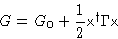 \begin{displaymath}
G = G_0 + \frac12\mathsf{x}^{
\dag 
}\Gamma\mathsf{x}\end{displaymath}