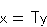 \begin{displaymath}
\mathsf{x} = \mathsf{T}\mathsf{y}\end{displaymath}