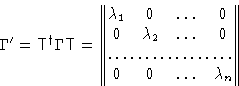 \begin{displaymath}
\Gamma'=\mathsf{T}^{
\dag 
}\Gamma\mathsf{T} = 
 \begin{Vmat...
 ...& 0\  \hdotsfor{4}\  0 & 0 & \dots & \lambda_n
 \end{Vmatrix}\end{displaymath}