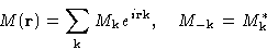 \begin{displaymath}
M(\mathbf{r}) = \sum_{\mathbf{k}} M_{\mathbf{k}}e^{i\mathbf{r}\mathbf{k}}, \quad
M_{-\mathbf{k}} = M_{\mathbf{k}}^{\ast}\end{displaymath}
