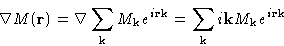 \begin{displaymath}
\nabla M(\mathbf{r}) = \nabla \sum_{\mathbf{k}} M_{\mathbf{k...
...\mathbf{k}}
i\mathbf{k}M_{\mathbf{k}}e^{i\mathbf{r}\mathbf{k}}\end{displaymath}