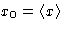 $x_0=\left\langle x\right\rangle$