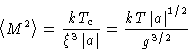 \begin{displaymath}
\left\langle M^2\right\rangle = \frac{kT_c}{\xi^3\left\lvert...
...ight\rvert} = \frac{kT\left\lvert a\right\rvert^{1/2}}{g^{3/2}}\end{displaymath}