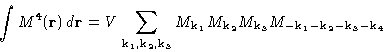 \begin{displaymath}
\int M^4(\mathbf{r})\,d\mathbf{r}= V\sum_{\mathbf{k}_1,\math...
...{k}_3} M_{-\mathbf{k}_1-\mathbf{k}_2-\mathbf{k}_3-\mathbf{k}_4}\end{displaymath}