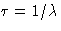 $\tau=1/\lambda$