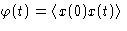 $\varphi(t)=\left\langle x(0)x(t)\right\rangle$