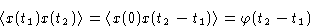 \begin{displaymath}
\left\langle x(t_1)x(t_2)\right\rangle=\left\langle x(0)x(t_2-t_1)\right\rangle=\varphi(t_2-t_1)\end{displaymath}