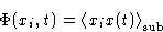 \begin{displaymath}
\Phi(x_i,t) = \left\langle x_ix(t)\right\rangle_{\text{sub}}
\end{displaymath}