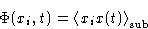 \begin{displaymath}
\Phi(x_i,t) = \left\langle x_ix(t)\right\rangle_{\text{sub}}
 \end{displaymath}