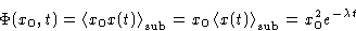 \begin{displaymath}
\Phi(x_0,t) =
\left\langle x_0x(t)\right\rangle_{\text{sub}...
...left\langle x(t)\right\rangle_{\text{sub}}=x_0^2e^{-\lambda t} \end{displaymath}