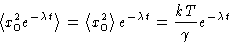 \begin{displaymath}
\left\langle x_0^2e^{-\lambda t}\right\rangle = \left\langle...
...right\rangle e^{-\lambda t} =
\frac{kT}{\gamma}e^{-\lambda t} \end{displaymath}