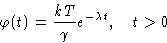 \begin{displaymath}
\varphi(t)=\frac{kT}{\gamma}e^{-\lambda t},\quad t\gt \end{displaymath}