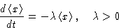 \begin{displaymath}
\frac{d\left\langle x\right\rangle}{dt} = -\lambda\left\langle x\right\rangle,\quad \lambda\gt\end{displaymath}