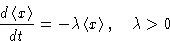 \begin{displaymath}
 \frac{d\left\langle x\right\rangle}{dt} = -\lambda\left\langle x\right\rangle,\quad \lambda\gt\end{displaymath}