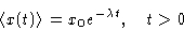 \begin{displaymath}
\left\langle x(t)\right\rangle=x_0e^{-\lambda t}, \quad t\gt\end{displaymath}