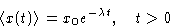 \begin{displaymath}
 \left\langle x(t)\right\rangle=x_0e^{-\lambda t}, \quad t\gt\end{displaymath}