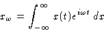 \begin{displaymath}
x_\omega = \int_{-\infty}^{\infty} x(t)e^{i\omega t}\,dx\end{displaymath}