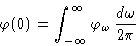 \begin{displaymath}
\varphi(0)=\int_{-\infty}^{\infty} \varphi_\omega \,\frac{d\omega}{2\pi} \end{displaymath}