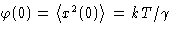 $\varphi(0) = \left\langle x^2(0)\right\rangle=kT/\gamma$