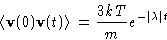 \begin{displaymath}
\left\langle \mathbf{v}(0)\mathbf{v}(t)\right\rangle=\frac{3kT}{m}e^{-\left\lvert \lambda\right\rvert t}
\end{displaymath}