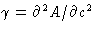 $\gamma=\partial^2A/\partial c^2$