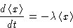 \begin{displaymath}
\frac{d\left\langle x\right\rangle}{dt}=-\lambda\left\langle x\right\rangle\end{displaymath}