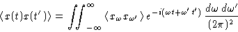 \begin{displaymath}
\left\langle x(t)x(t')\right\rangle=\iint_{-\infty}^{\infty}...
...{-i(\omega t +\omega't')}\,
\frac{d\omega\,d\omega'}{(2\pi)^2}\end{displaymath}