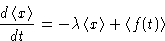 \begin{displaymath}
\frac{d\left\langle x\right\rangle}{dt}=-\lambda\left\langle x\right\rangle+\left\langle f(t)\right\rangle\end{displaymath}