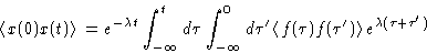 \begin{displaymath}
\left\langle x(0)x(t)\right\rangle = e^{-\lambda t} \int_{-\...
 ...eft\langle f(\tau)f(\tau')\right\rangle e^{\lambda(\tau+\tau')}\end{displaymath}