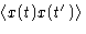 $\left\langle x(t)x(t')\right\rangle$