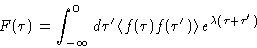 \begin{displaymath}
F(\tau) = \int_{-\infty}^0 d\tau'
 \left\langle f(\tau)f(\tau')\right\rangle e^{\lambda(\tau+\tau')} \end{displaymath}