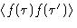 $\left\langle f(\tau)f(\tau')\right\rangle$