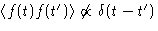 $\left\langle f(t)f(t')\right\rangle\not\propto\delta(t-t')$