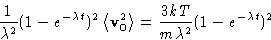 \begin{displaymath}
\frac{1}{\lambda^2}(1-e^{-\lambda
 t})^2\left\langle \mathbf{v}_0^2\right\rangle=\frac{3kT}{m\lambda^2}(1-e^{-\lambda t})^2 
 \end{displaymath}