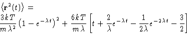 \begin{displaymath}
 \begin{split}
 &\left\langle \mathbf{r}^2(t)\right\rangle =...
 ...
 \frac{1}{2\lambda}e^{-2\lambda t}-\frac32\right]
 \end{split}\end{displaymath}