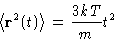 \begin{displaymath}
\left\langle \mathbf{r}^2(t)\right\rangle = \frac{3kT}{m}t^2\end{displaymath}