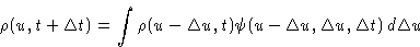 \begin{displaymath}
 \rho(u,t+\Delta t)=\int \rho(u-\Delta u,t)\psi(u-\Delta u,\Delta
 u,\Delta t)\,d\Delta u \end{displaymath}