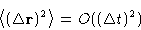 \begin{displaymath}
\left\langle (\Delta\mathbf{r})^2\right\rangle=O((\Delta t)^2)
 \end{displaymath}