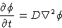 \begin{displaymath}
\frac{\partial\phi}{\partial t} = D\nabla^2\phi\end{displaymath}