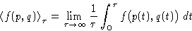 \begin{displaymath}
 \left\langle f(p,q)\right\rangle_{\tau} = \lim_{\tau \right...
 ...infty}\frac{1}{\tau}\int_0^{\tau} f\bigl(p(t),q(t)\bigr)\,dt 
 \end{displaymath}