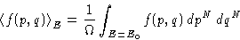 \begin{displaymath}
 \left\langle f(p,q)\right\rangle_E = \frac{1}{\Omega} 
 \int_{E=E_0} f(p,q)\, dp^N\,dq^N
 \end{displaymath}