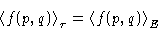 \begin{displaymath}
\left\langle f(p,q)\right\rangle_\tau = \left\langle f(p,q)\right\rangle_E\end{displaymath}