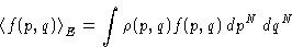 \begin{displaymath}
\left\langle f(p,q)\right\rangle_E = 
 \int \rho(p,q) f(p,q)\, dp^N\,dq^N\end{displaymath}