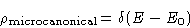 \begin{displaymath}
\rho_{\text{microcanonical}} = \delta(E-E_0)
 \end{displaymath}