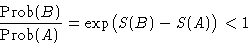 \begin{displaymath}
\frac{\Prob(B)}{\Prob(A)} = \exp\bigl(S(B)-S(A)\bigr)<1\end{displaymath}