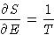 \begin{displaymath}
\frac{\partial S}{\partial E} = \frac1T
\end{displaymath}